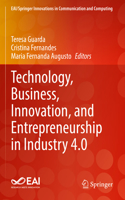 Technology, Business, Innovation, and Entrepreneurship in Industry 4.0