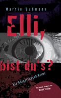 Elli, bist du's?: Ein Körpertausch-Krimi mit einer Heldin im Koma. Was haben Helene Fleischer und Exkanzlerin Angelika Morchel mit der Sache zu tun? Und was zur Hölle
