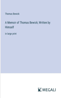 Memoir of Thomas Bewick; Written by Himself