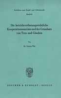 Die Betriebsverfassungsrechtliche Kooperationsmaxime Und Der Grundsatz Von Treu Und Glauben
