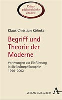 Begriff Und Theorie Der Moderne: Vorlesungen Zur Einfuhrung in Die Kulturphilosophie 1996-2002