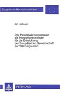 Der Parallelwaehrungsansatz ALS Integrationsstrategie Fuer Die Entwicklung Der Europaeischen Gemeinschaft Zur Waehrungsunion
