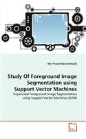 Study Of Foreground Image Segmentation using Support Vector Machines