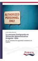 persona Inmigrante en Situación Administrativa Irregular -ISAI-