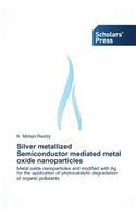 Silver Metallized Semiconductor Mediated Metal Oxide Nanoparticles