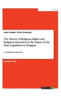 The Liberty of Religious Rights and Religious Education in the Frame of the State Legislation in Hungary