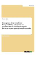Strategische Corporate Social Resoponsibility . Ökonomie und gesellschaftliche Verantwortung bei Großkonzernen der Lebensmittelindustrie