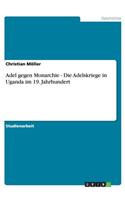 Adel gegen Monarchie - Die Adelskriege in Uganda im 19. Jahrhundert