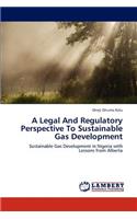 Legal And Regulatory Perspective To Sustainable Gas Development