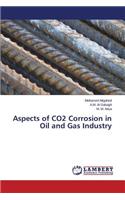 Aspects of CO2 Corrosion in Oil and Gas Industry