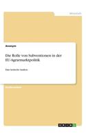 Rolle von Subventionen in der EU-Agrarmarktpolitik: Eine kritische Analyse