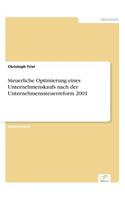 Steuerliche Optimierung eines Unternehmenskaufs nach der Unternehmenssteuerreform 2001