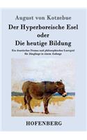Der Hyperboreische Esel oder Die heutige Bildung: Ein drastisches Drama und philosophisches Lustspiel für Jünglinge in einem Aufzuge(German)