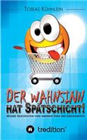 Der Wahnsinn Hat Spatschicht!: (German)