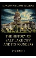 History of Salt Lake City and its Founders, Volume 1