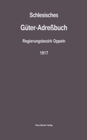 Schlesisches Güter-Adreßbuch, Regierungsbezirk Oppeln, 1917; Silesian Estate Directory, Administrative District of Oppeln, 1917