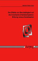 Die Effekte Von Berufstatigkeit Auf Die Moralische Urteilskompetenz: Bildung Versus Sozialisation