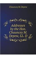 Addresses by the Hon. Chauncey M. Depew, LL. D: (English)
