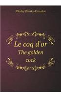 Le Coq d'Or the Golden Cock