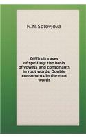 Difficult cases spelling: Excluded vowels and consonants in the root of the word. Doubled consonants in the root of the word