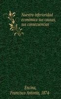 Nuestra inferioridad economica sus causas, sus consecuencias