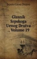 Glasnik Srpskoga Uenog Drutva ., Volume 19