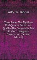 Theophanes Von Mytilene Und Quintus Dellius Als Quellen Der Geographie Des Strabon: Inaugural-Dissertation (German Edition)