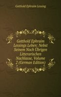 Gotthold Ephraim Lessings Leben: Nebst Seinem Noch Ubrigen Litterarischen Nachlasse, Volume 2 (German Edition)