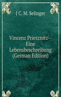 Vincenz Priesznitz-- Eine Lebensbeschreibung (German Edition)
