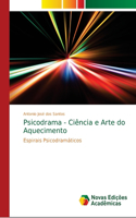 Psicodrama - Ciência e Arte do Aquecimento