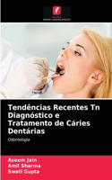 Tendências Recentes Tn Diagnóstico e Tratamento de Cáries Dentárias