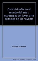 Como triunfar en el mundo del arte : estrategias del joven arte britanico de los noventa