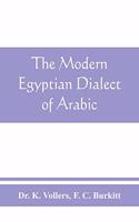 modern Egyptian dialect of Arabic, a grammar, with exercises, reading lessions and glossaries, from the German of Dr. K. Vollers, with numerous additions by the author