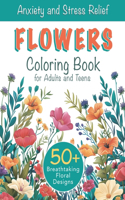 Anxiety and Stress Relief Flowers Coloring Book for Adults and Teens