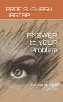 ANSWER to YOUR Problem