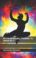 Is It Scientifically Possible To Isekai IRL?
