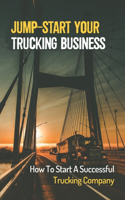 Jump-Start Your Trucking Business