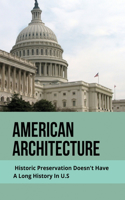 American Architecture: Historic Preservation Doesn't Have A Long History In U.S: Quick Guide Architectural Restoration