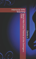 Black Man Fans Theme at the Swingers Club: Interracial Wife Watching