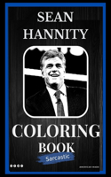 Sean Hannity Sarcastic Coloring Book: An Adult Coloring Book For Leaving Your Bullsh*t Behind