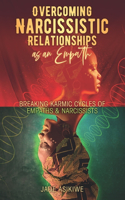 Overcoming Narcissistic Relationships as an Empath