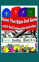 Name That Bible Dad Game and 6 Dad Celebration Activities: Earn Daddy Bucks(1 Bible Dad Games)