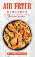 Air Fryer Cookbook: Healthy and Delicious Hot Air Fryer Recipes