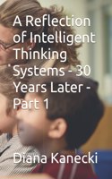 A Reflection of Intelligent Thinking Systems - 30 Years Later - Part 1