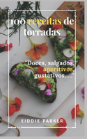 100 receitas de torradas: Doces, salgados, aperitivos, gustativos, ...