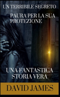 Un Terribile Segreto: Paura Per La Sua Protezione Una Fantastica Storia Vera