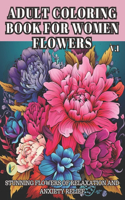 Adult Coloring Book for Women Flowers: Stunning Flowers of Relaxation and Anxiety Relief.(1 Adult Coloring Book for Women Flowers)