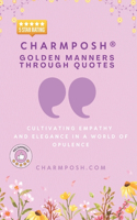 CHARMPOSH(R) Golden Manners Through Quotes