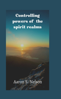 Controlling powers of the spirit realm