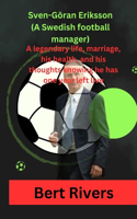 Sven-Göran Eriksson (A Swedish football manager): A legendary life, marriage, his health, and his thoughts knowing he has one year left live By